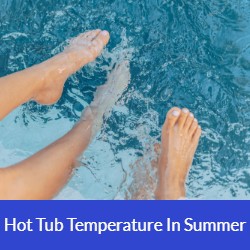 Best Hot Tub Temperature In Summer? Best Hot Tub Temperature In Summer?