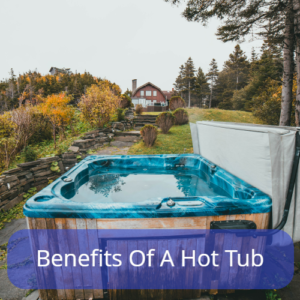 Benefits Of A Hot Tub