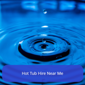 Hot Tub Hire Near Me